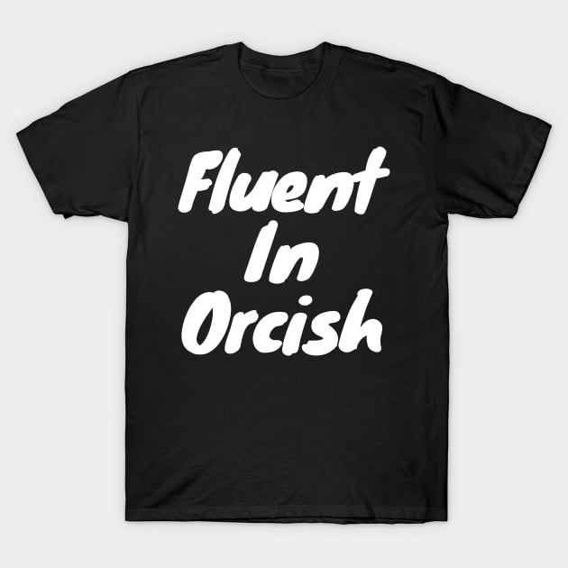 Fluent in orcish T-Shirt by DennisMcCarson